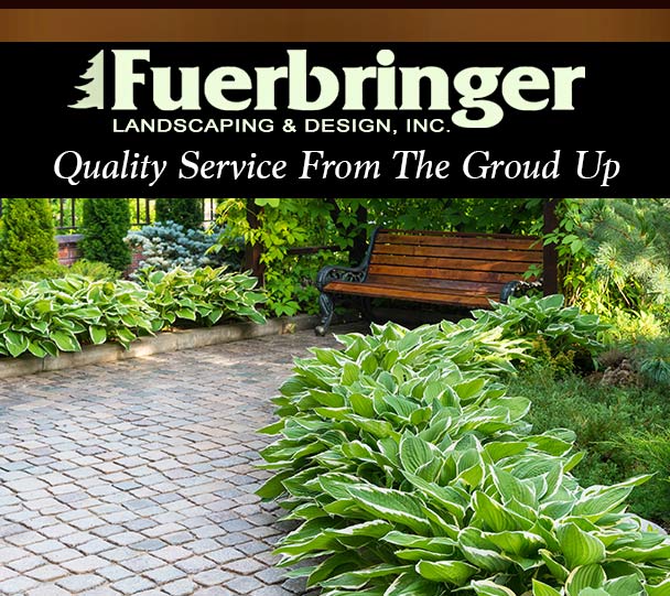 FUERBRINGER LANDSCAPING & DESIGN will design, build and maintain your landscape dream for as long as you wish.